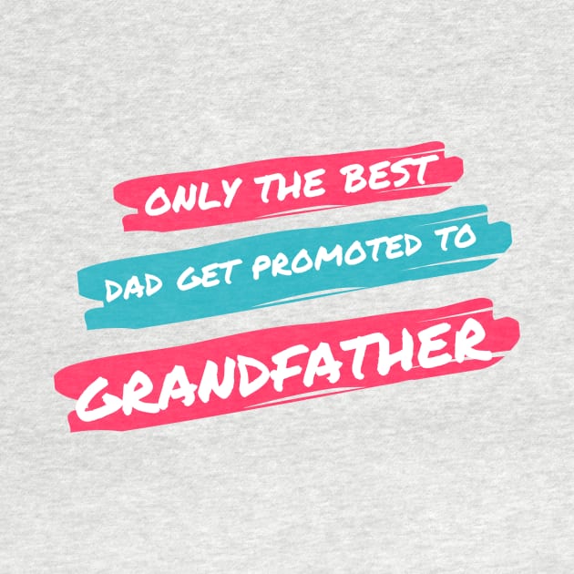 only the best dad get promoted to grandfather by merchforyou